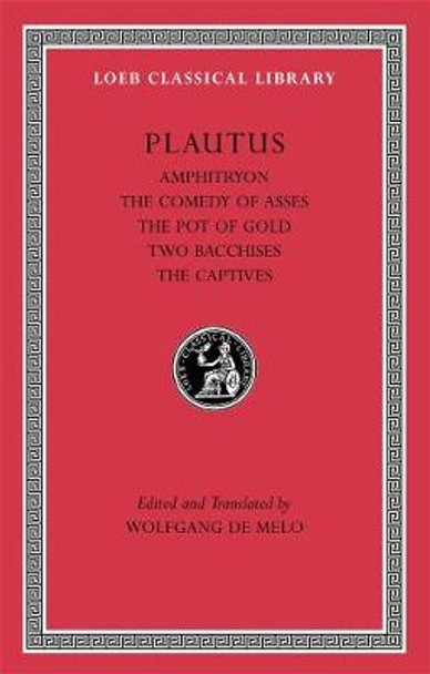 Amphitryon: v. 1: WITH The Comedy of Asses AND The Pot of Gold AND The Two Bacchises AND The Captives by Titus Maccius Plautus