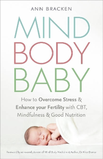 Mind Body Baby: How to eat, think and exercise to give yourself the best chance at conceiving by Ann Bracken 9781473620407