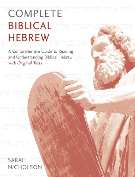 Complete Biblical Hebrew: A Comprehensive Guide to Reading and Understanding Biblical Hebrew, with Original Texts by Sarah Nicholson 9781473627833
