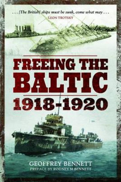 Freeing the Baltic 1918 - 1920 by Geoffrey Bennett 9781473893078