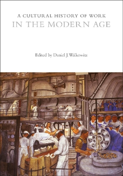 A Cultural History of Work in the Modern Age by Daniel J. Walkowitz 9781474244817