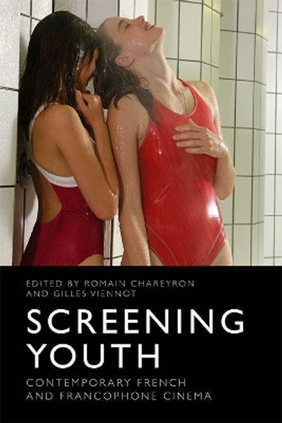 Screening Youth: Contemporary French and Francophone Cinema by Romain Chareyron 9781474449427
