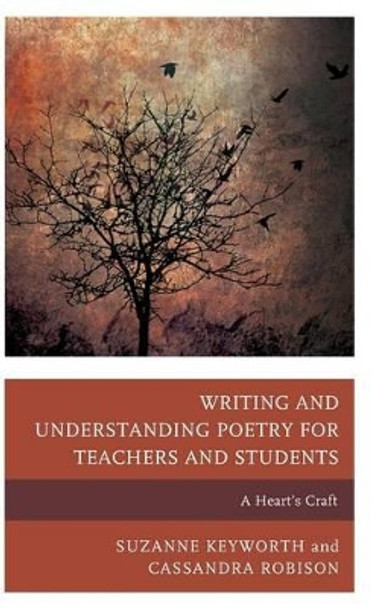 Writing and Understanding Poetry for Teachers and Students: A Heart's Craft by Suzanne Keyworth 9781475814064