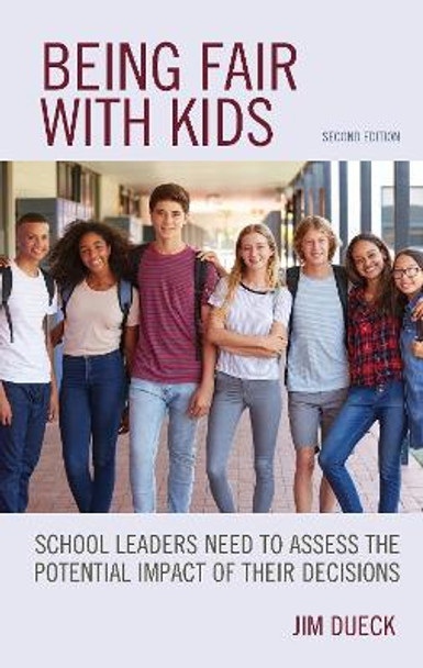 Being Fair with Kids: School Leaders Need to Assess the Potential Impact of Their Decisions by Jim Dueck 9781475855616