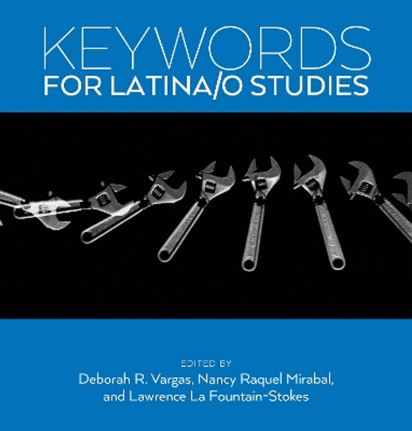 Keywords for Latina/o Studies by Deborah R. Vargas 9781479866045