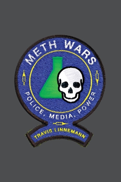 Meth Wars: Police, Media, Power by Travis Linnemann 9781479878697