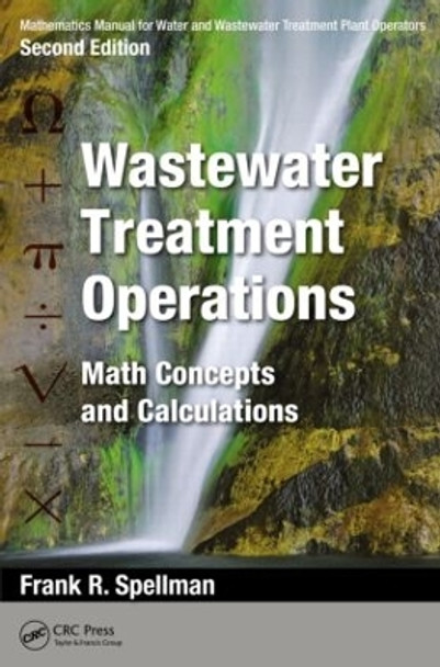 Mathematics Manual for Water and Wastewater Treatment Plant Operators: Wastewater Treatment Operations: Math Concepts and Calculations by Frank R. Spellman 9781482224283