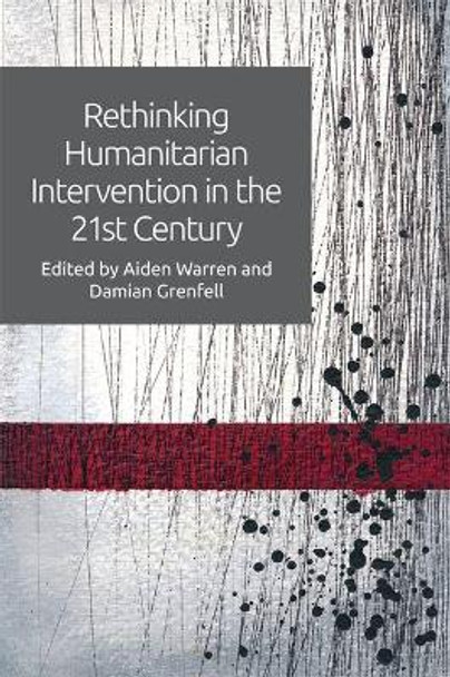 Rethinking Humanitarian Intervention in the 21st Century by Aiden Warren 9781474423816