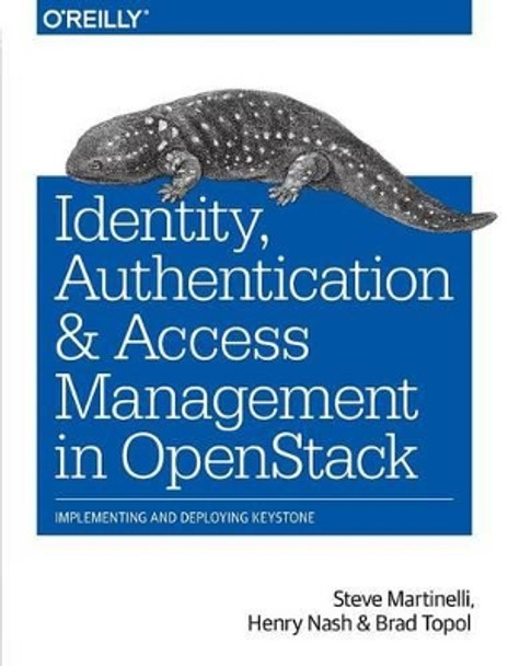 Identity, Authentication and Access Management in OpenStack by Steve Martinelli 9781491941201