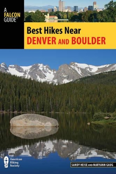 Best Hikes Near Denver and Boulder by Sandy Heise 9781493024810