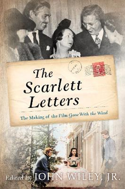 The Scarlett Letters: The Making of the Film Gone With the Wind by John Wiley 9781493033546