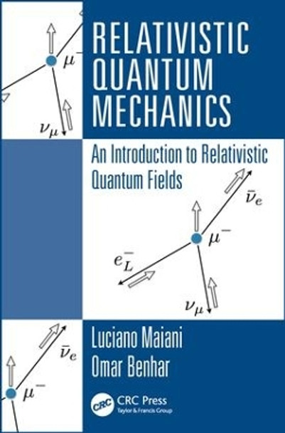 Relativistic Quantum Mechanics: An Introduction to Relativistic Quantum Fields by Luciano Maiani 9781498722308