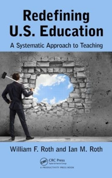 Redefining U.S. Education: A Systematic Approach to Teaching by William F. Roth 9781498733557