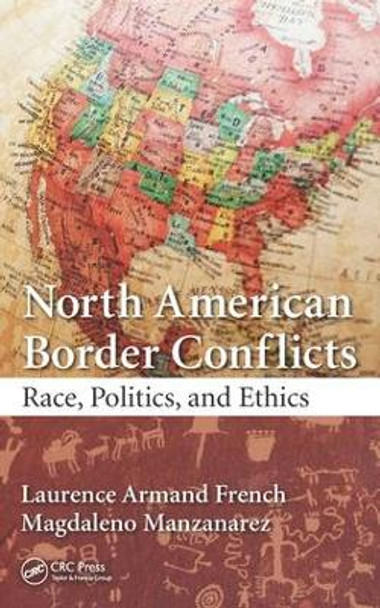 North American Border Conflicts: Race, Politics, and Ethics by Laurence Armand French 9781498780346