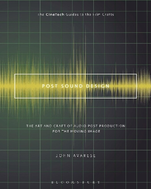 Post Sound Design: The Art and Craft of Audio Post Production for the Moving Image by John Avarese 9781501327476