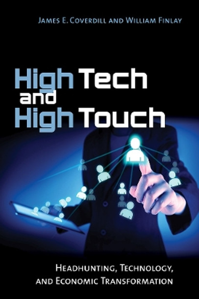 High Tech and High Touch: Headhunting, Technology, and Economic Transformation by James E. Coverdill 9781501702808