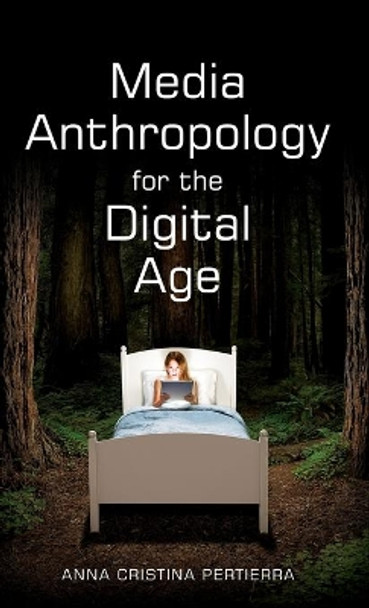 Media Anthropology for the Digital Age by Anna Cristina Pertierra 9781509508433