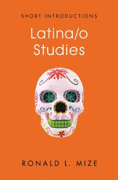 Latina/o Studies by Ronald L. Mize 9781509512560