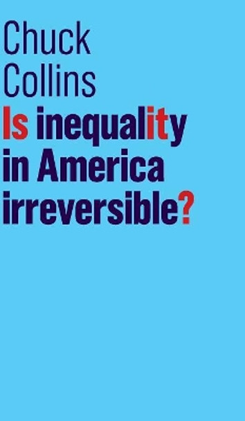 Is Inequality in America Irreversible? by Chuck Collins 9781509522507