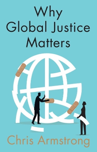 Why Global Justice Matters: Moral Progress in a Divided World by Chris Armstrong 9781509531875