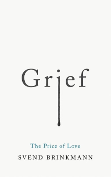 Grief: The Price of Love by Svend Brinkmann 9781509541249