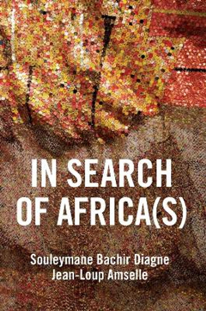 In Search of Africa(s): Universalism and Decolonial Thought by Souleymane Bachir Diagne 9781509540297