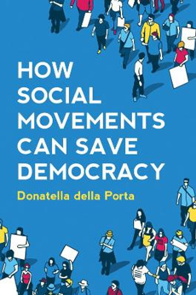 How Social Movements Can Save Democracy: Democratic Innovations from Below by Donatella della Porta 9781509541270