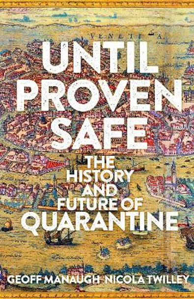 Until Proven Safe: The History and Future of Quarantine by Geoff Manaugh 9781509867400