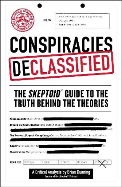 Conspiracies Declassified: The Skeptoid Guide to the Truth Behind the Theories by Brian Dunning 9781507206997