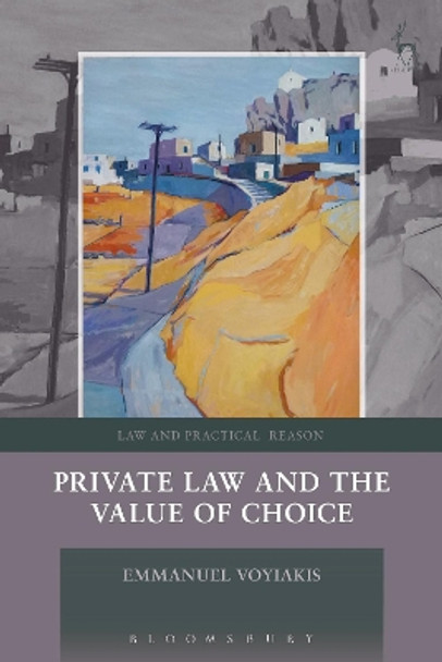 Private Law and the Value of Choice by Emmanuel Voyiakis 9781509929740