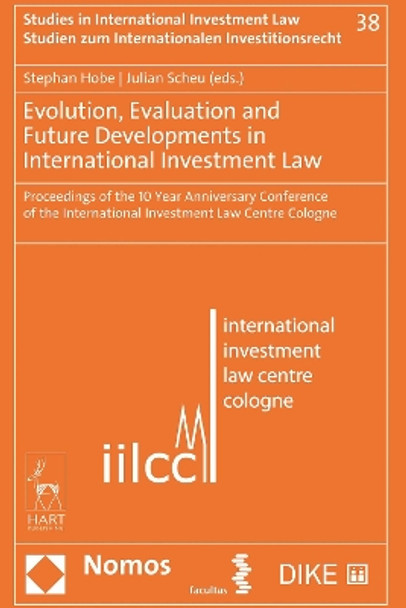 Evolution, Evaluation and Future Developments in International Investment Law by Stephan Hobe 9781509947539