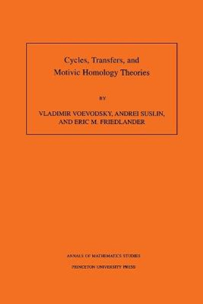 Cycles, Transfers, and Motivic Homology Theories. (AM-143), Volume 143 by Vladimir Voevodsky