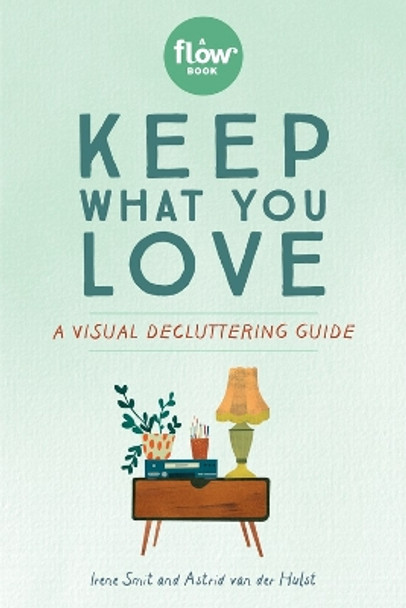 Keep What You Love: A Visual Decluttering Guide by Irene Smit 9781523509430