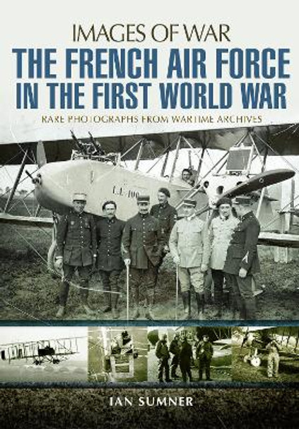 The French Air Force in the First World War by Ian Sumner 9781526701794