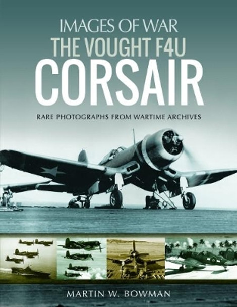 The Vought F4U Corsair by Martin Bowman 9781526705884