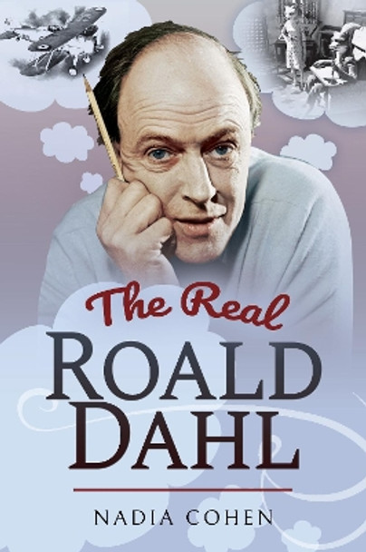 The Real Roald Dahl by Nadia Cohen 9781526751768