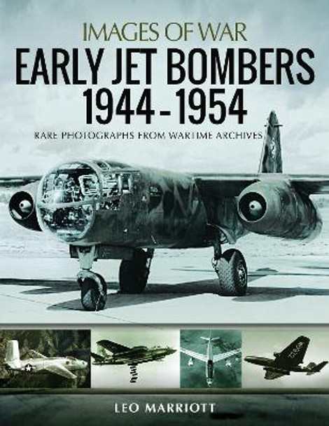Early Jet Bombers 1944-1954: Rare Photographs from Wartime Archives by Leo Marriott 9781526753892