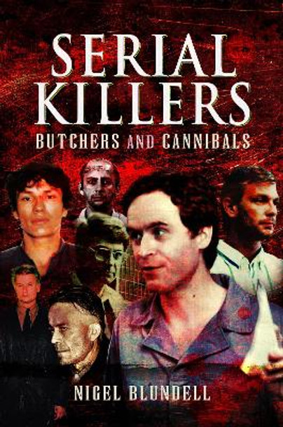 Serial Killers: Butchers and Cannibals by Nigel Blundell 9781526764409