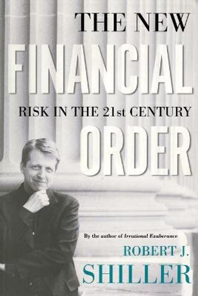 The New Financial Order: Risk in the 21st Century by Robert J. Shiller