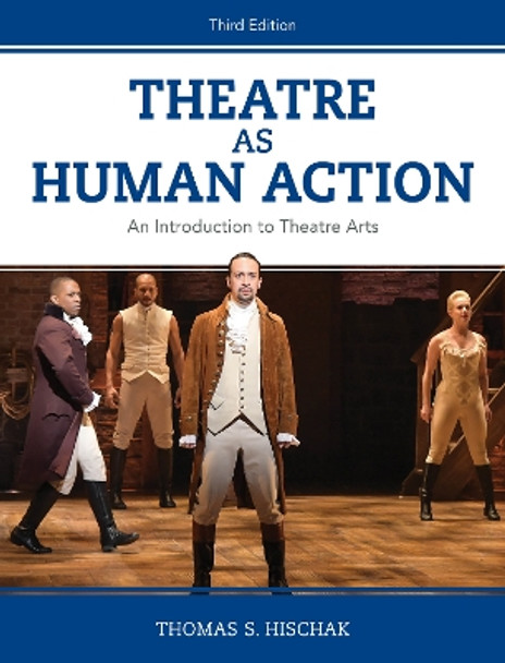 Theatre as Human Action: An Introduction to Theatre Arts by Thomas S. Hischak 9781538126417