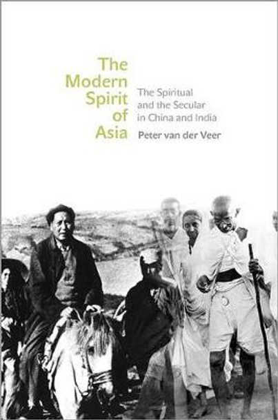 The Modern Spirit of Asia: The Spiritual and the Secular in China and India by Peter van der Veer