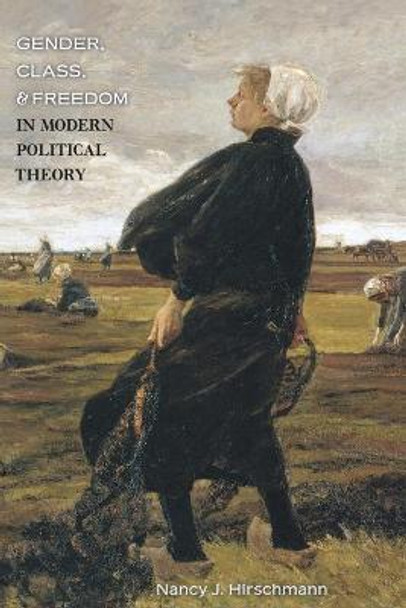 Gender, Class, and Freedom in Modern Political Theory by Nancy J. Hirschmann