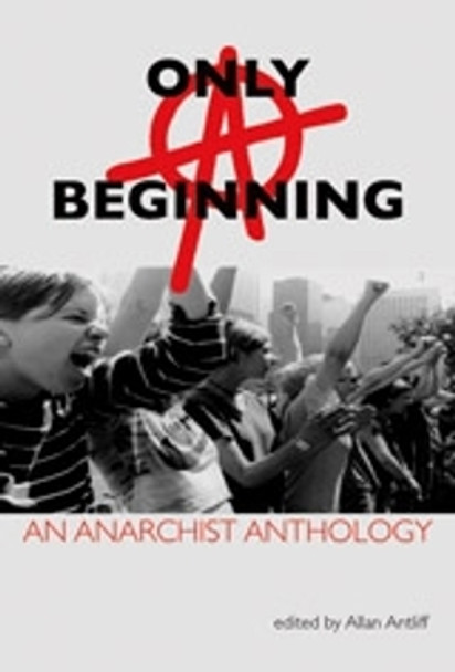 Only A Beginning: An Anarchist Anthology by Allan Antliff 9781551521671