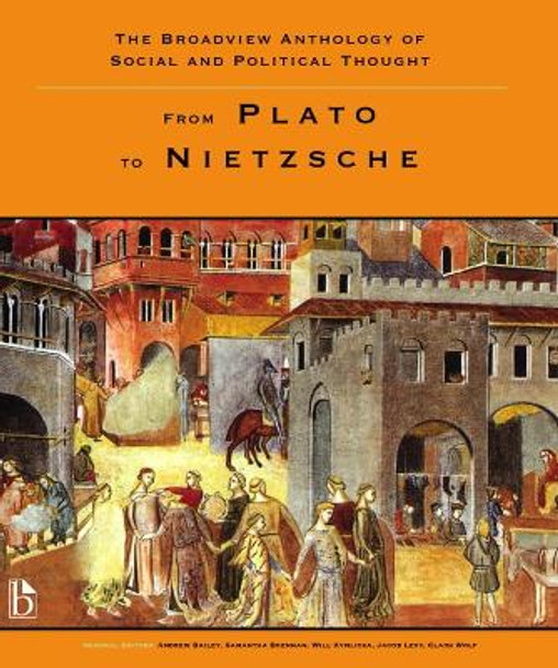 The Broadview Anthology of Social and Political Thought: From Plato to Nietzsche by Andrew Bailey 9781551117423