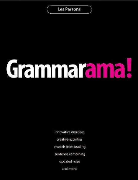 Grammarama!: Innovative exercises, creative activities, models from reading, sentence combining, updated rules, and more! by Les Parsons 9781551381718