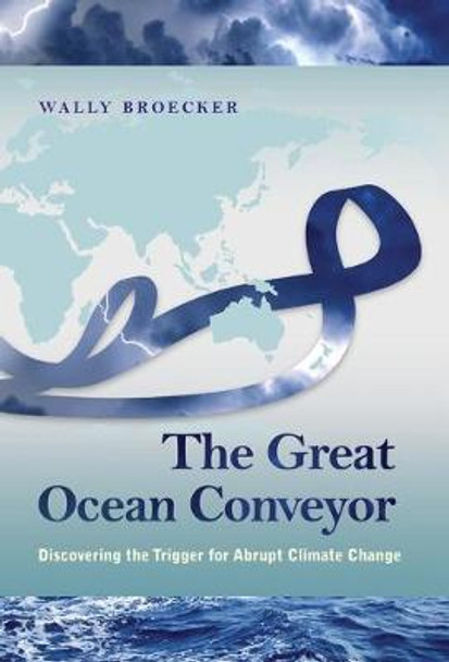 The Great Ocean Conveyor: Discovering the Trigger for Abrupt Climate Change by Wally Broecker