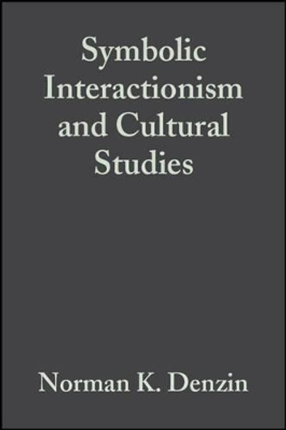Symbolic Interactionism and Cultural Studies: The Politics of Interpretation by Norman K. Denzin 9781557862914