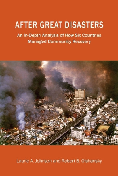 After Great Disasters: An In-Depth Analysis of How Six Countries Managed Community Recovery by Laurie A Johnson 9781558443310