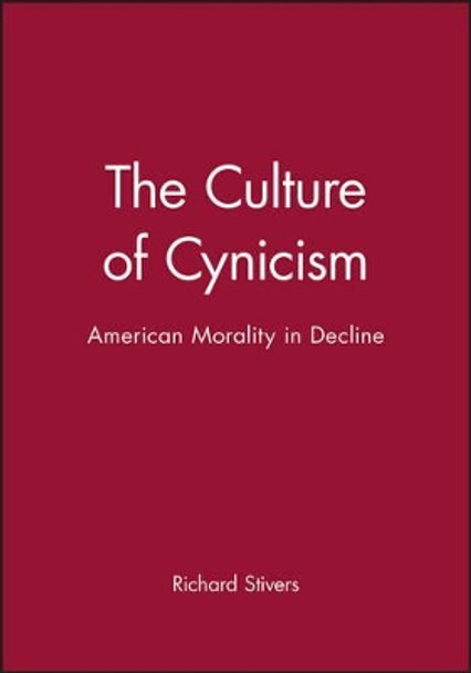 The Culture of Cynicism: American Morality in Decline by Richard Stivers 9781557865335