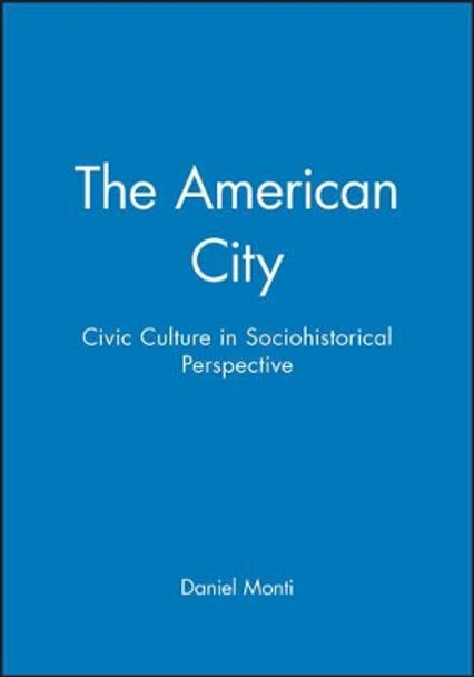 The American City: Civic Culture in Sociohistorical Perspective by Daniel Monti 9781557869180